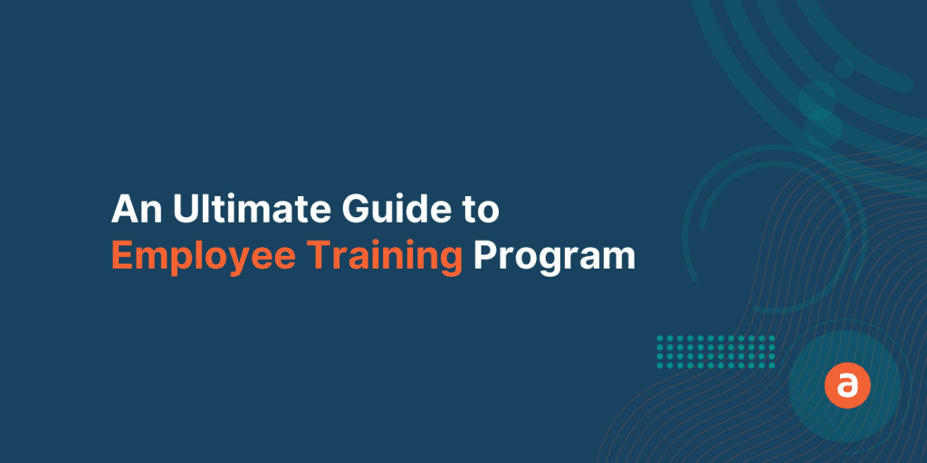 An Ultimate Guide to Your Employee Training Program