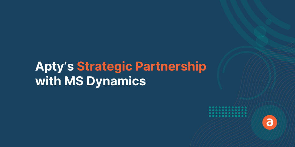 Apty’s Strategic Partnership with MS Dynamics – What it Means