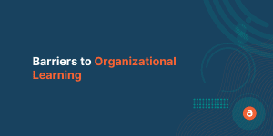 Barriers to Organizational Learning