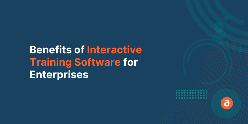 Top 5 Benefits of Interactive Training Software for Enterprises