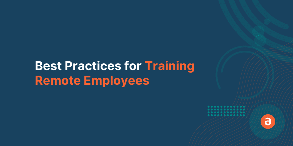 7 Best Practices for Training Remote Employees
