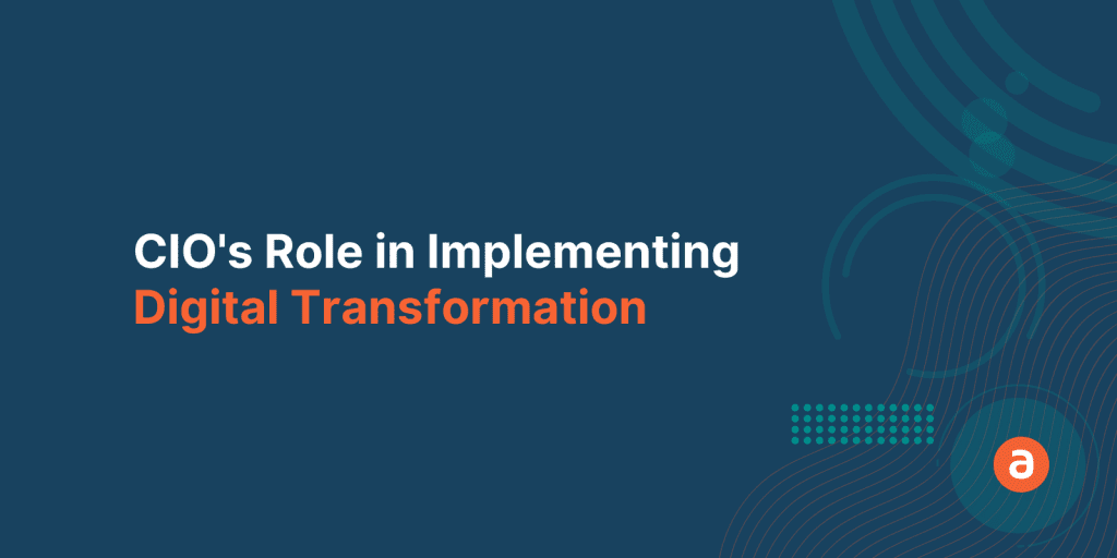 CIO’s Role in Implementing Digital Transformation