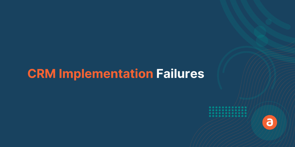 5 CRM Implementation Failures and How to Avoid Them