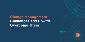 Change Management Challenges and How to Overcome Them