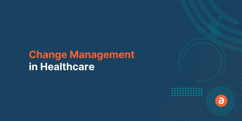 Change Management in Healthcare: 3 Key Points to Consider