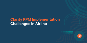 Clarity PPM Implementation Challenges in Airline
