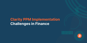 Clarity PPM Implementation Challenges in Finance