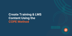 Create Training & LMS Content Using the Cope Method