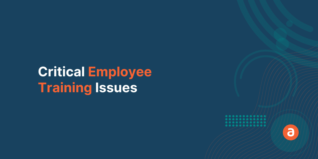 7 Critical Employee Training Issues you can Easily Overcome with Apty