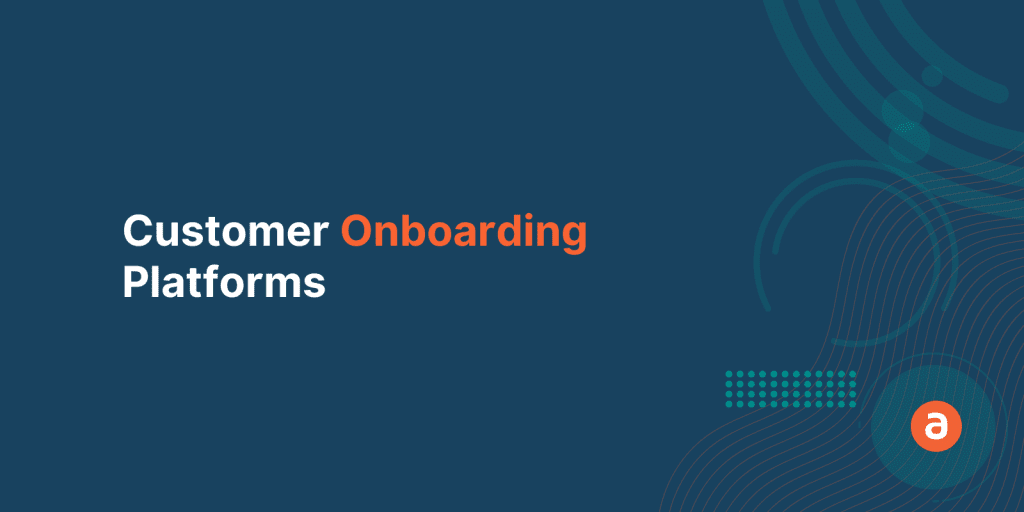 Top 8 Customer Onboarding Platforms
