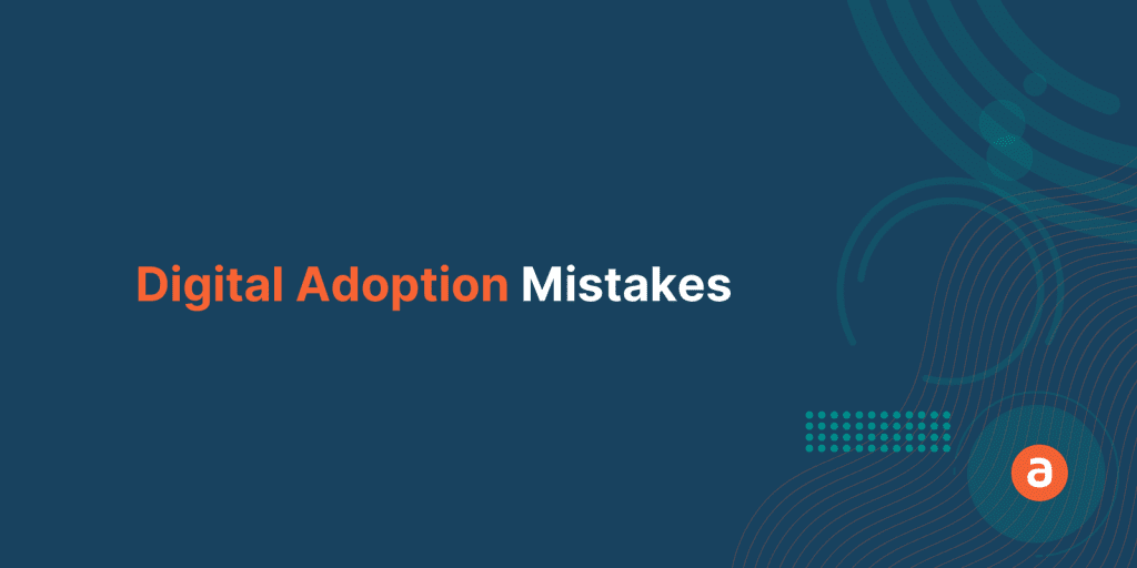 5 Digital Adoption Mistakes Every Enterprise Should Avoid