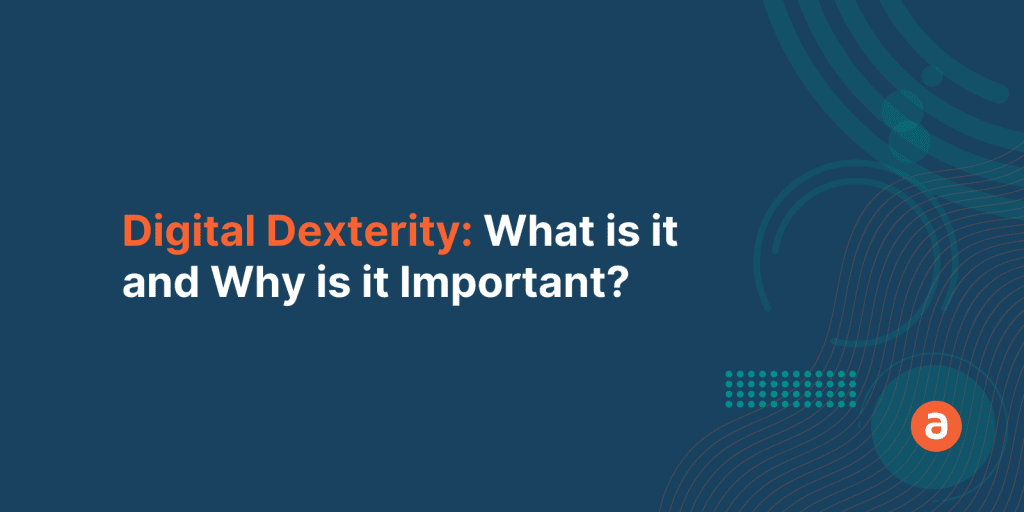 What is Digital Dexterity and Why is it Important?