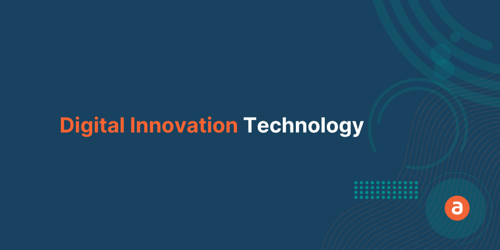 Digital Innovation Technology: A Gamechanger in Pioneering Technology