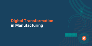 Digital Transformation in Manufacturing