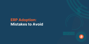 ERP Adoption: Mistakes to Avoid