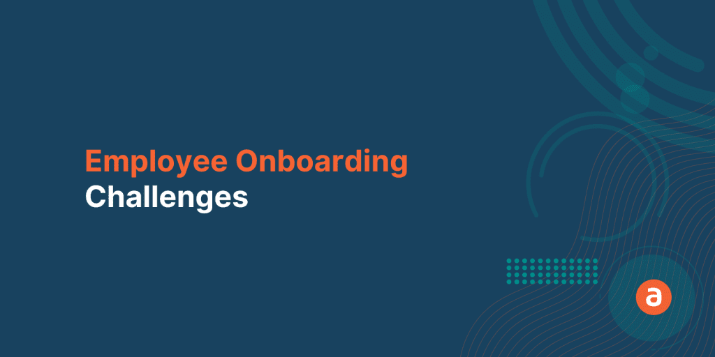 5 New Employee Onboarding Challenges to Overcome