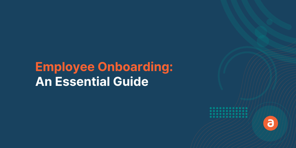 Employee Onboarding – An Essential Guide for HR Managers