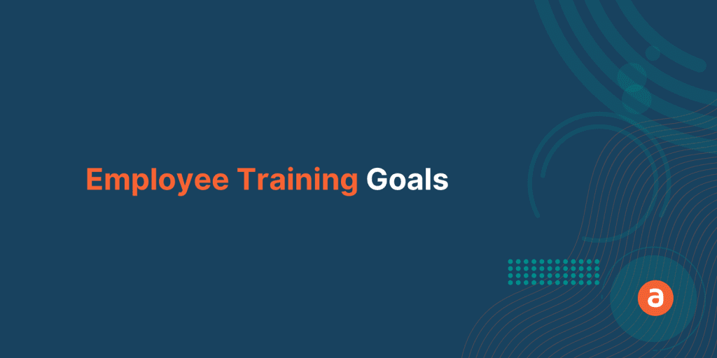 Employee Training Goals: An End-to-end Guide