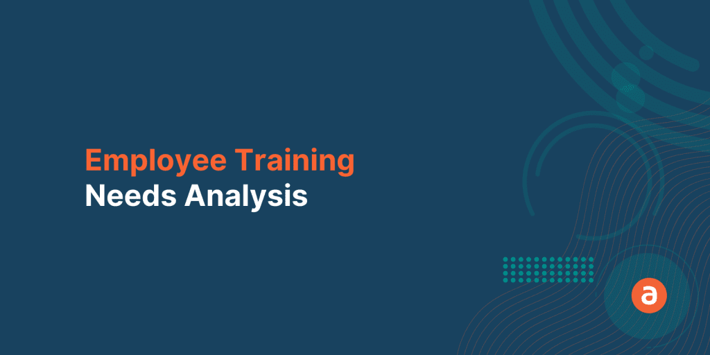 Employee Training Needs Analysis: Ultimate Guide for L&D Professionals