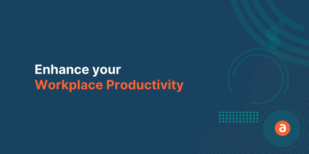A Complete Guide to Enhance your Workplace Productivity in 2022