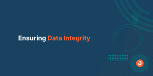 Ensuring Data Integrity & The Effects of Poor Data Quality