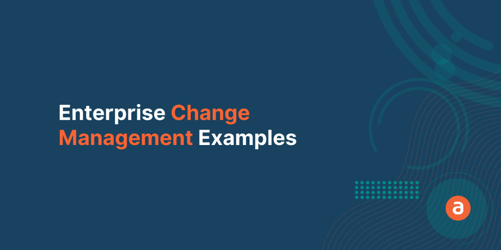 4 Successful Enterprise Change Management Examples