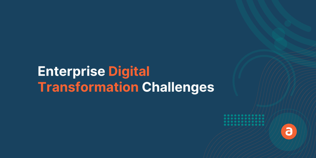 5 Most Common Enterprise Digital Transformation Challenges