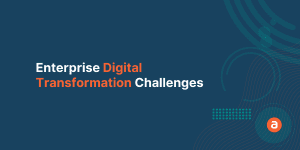 Enterprise Digital Transformation Challenges