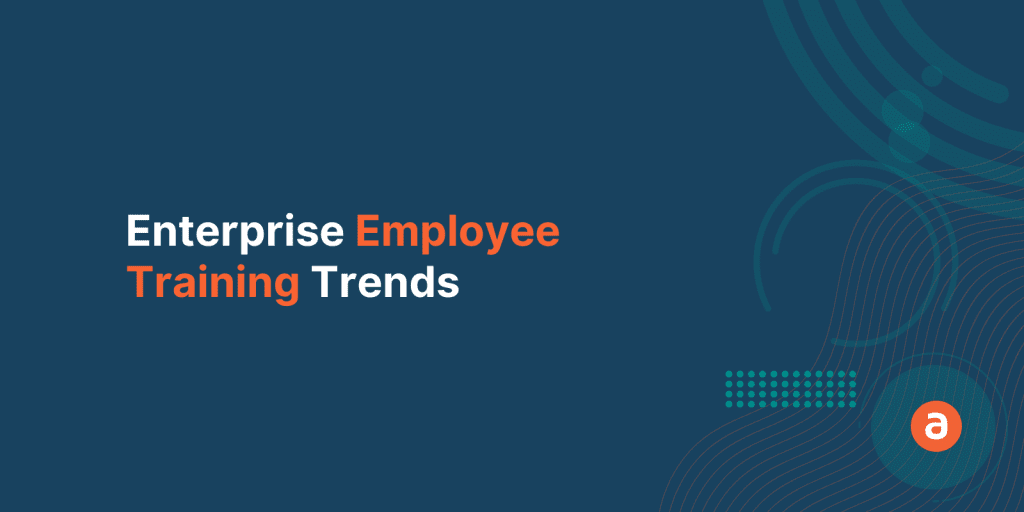 8 Enterprise Employee Training Trends To Look Out for 2022