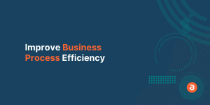 Improve Business Process Efficiency