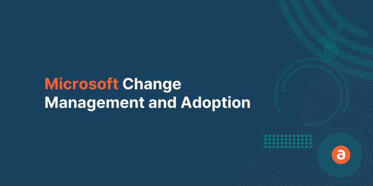 Microsoft Change Management and Adoption – Why & How it is Crucial