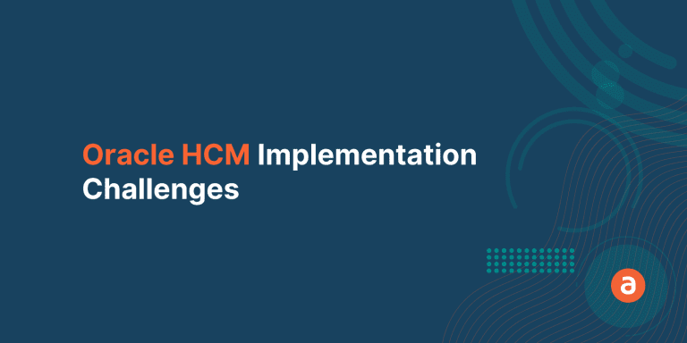 3 Most Common Oracle HCM Implementation Challenges