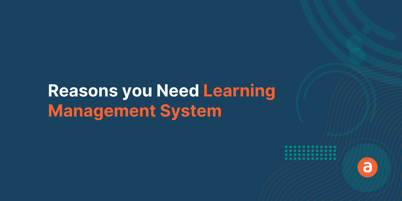 Learning Management System (LMS) - 6 Reasons Why Your Business Needs ...