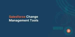 Salesforce Change Management Tools