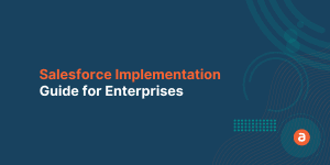 Salesforce Implementation Guide for Enterprises