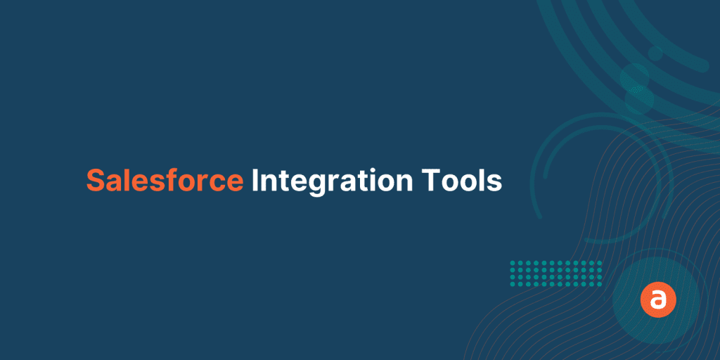 Powerful Salesforce Integration Tools to Boost Your ROI