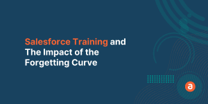 Salesforce Training & The Impact of the Forgetting Curve