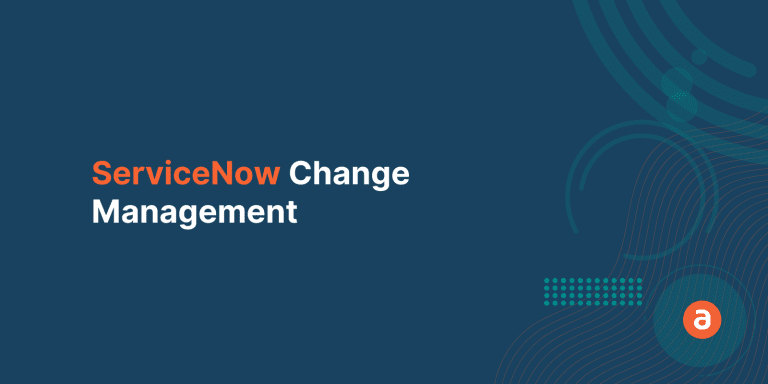 ServiceNow Change Management: The Complete Guide
