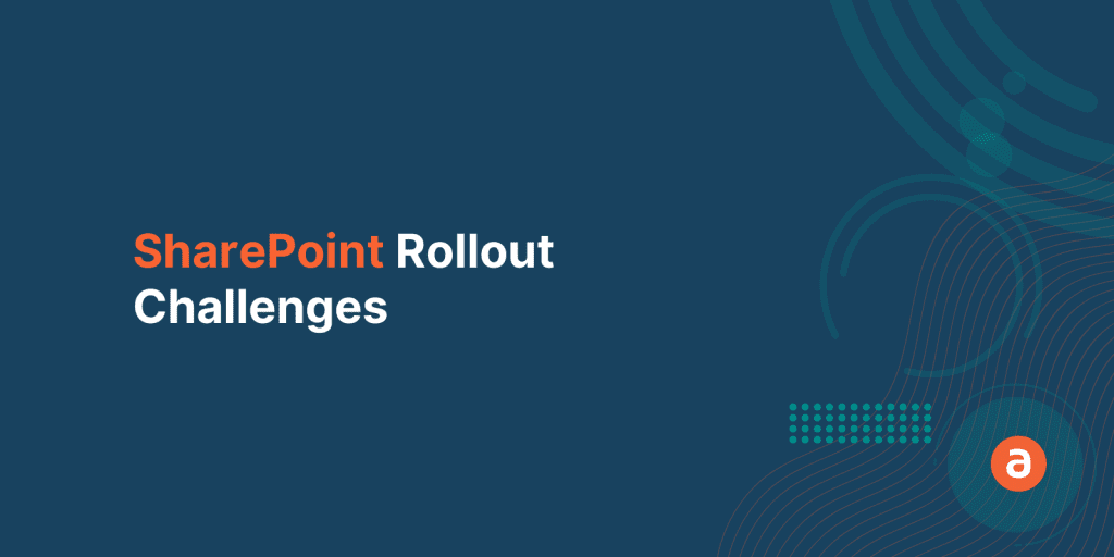 Top 5 SharePoint rollout challenges faced by enterprise