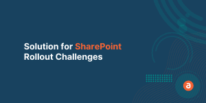 Solution for SharePoint Rollout Challenges