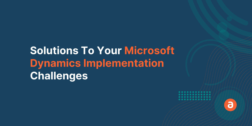 8 Most Common Microsoft Dynamics Implementation Challenges
