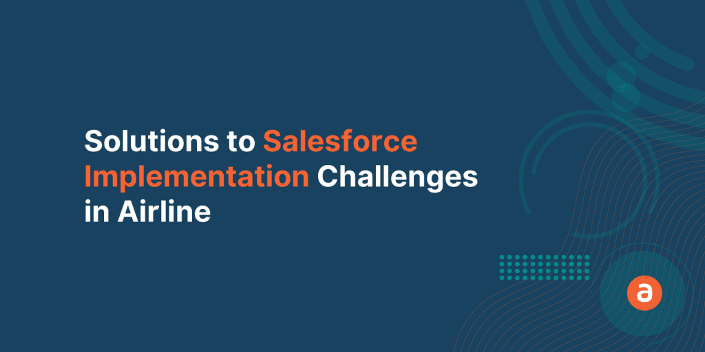 Salesforce Implementation in Airline industry – Top 3 Solutions