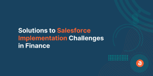 Solutions to Salesforce Implementation Challenges in Finance