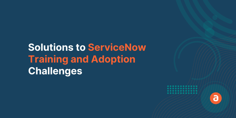 Solutions to ServiceNow Training and Adoption Challenges