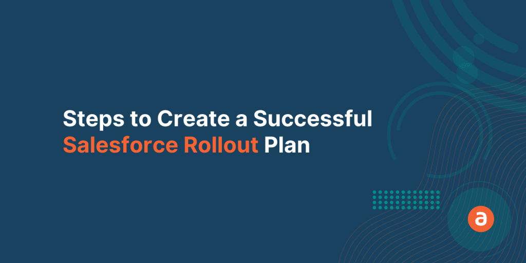 3 Steps to Create a Successful Salesforce Rollout Plan