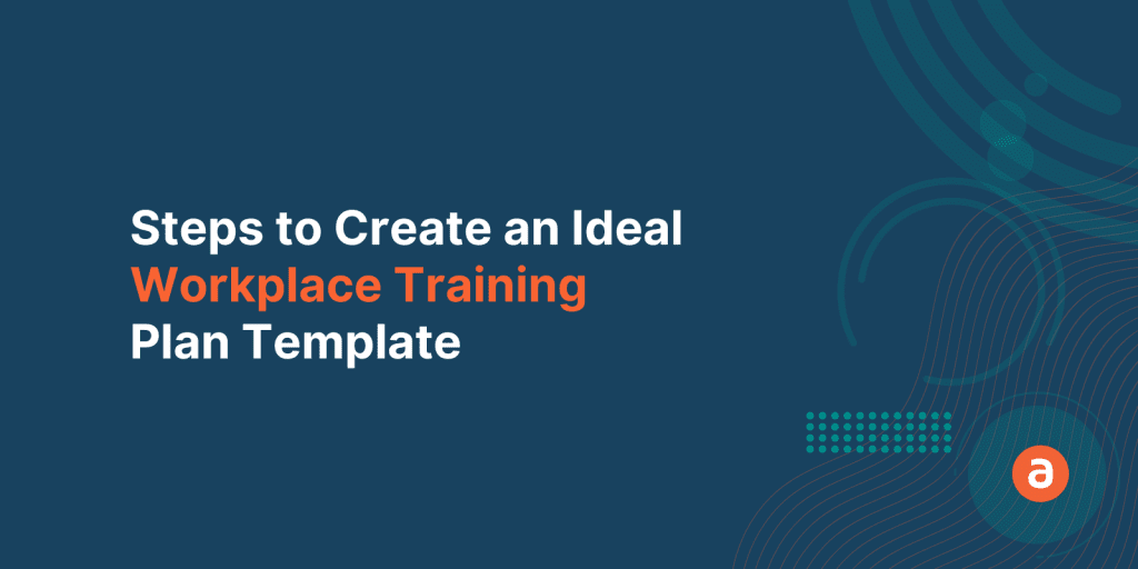 8 Steps to Create an Ideal Workplace Training Plan Template