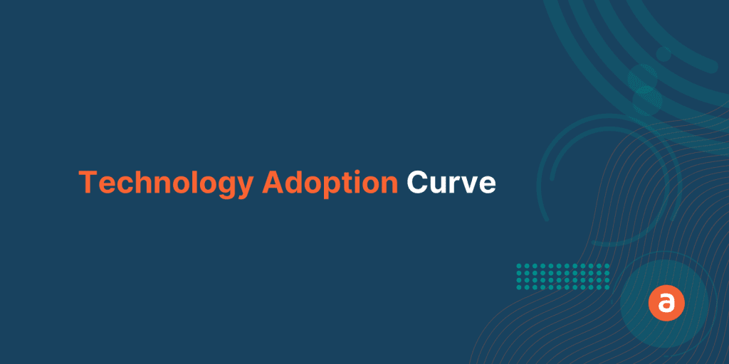 5 Easy Ways to Accelerate your Technology Adoption Curve