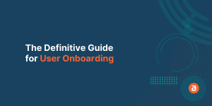 The Definitive Guide for User Onboarding