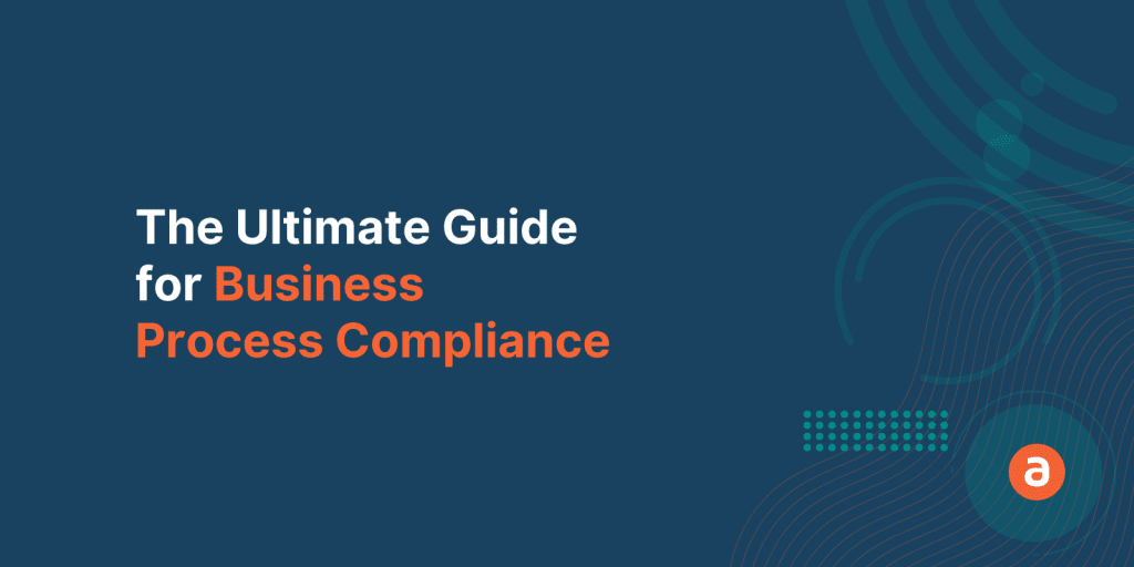 Business Process Compliance – The Ultimate Guide For Enterprises