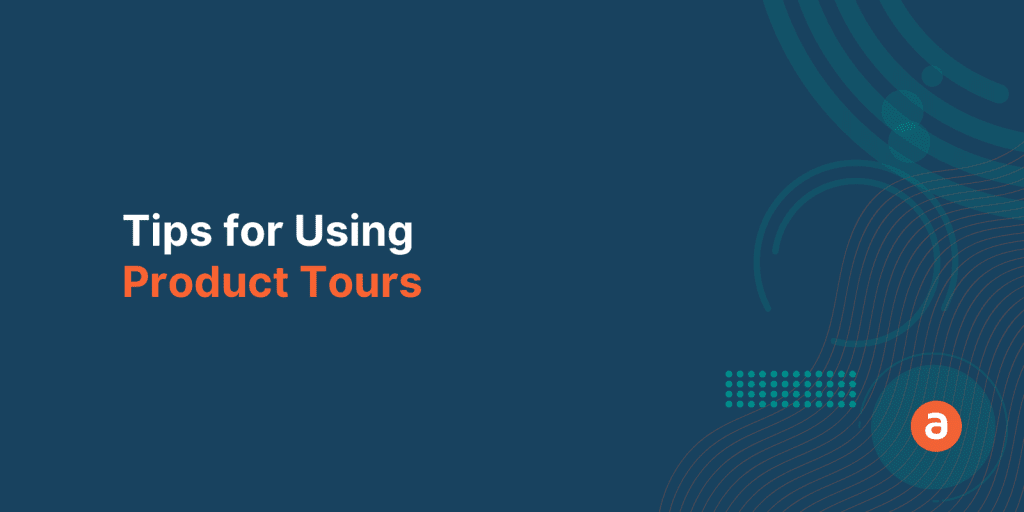 Tips for Using Product Tours to Reveal Your ‘Aha Moment’